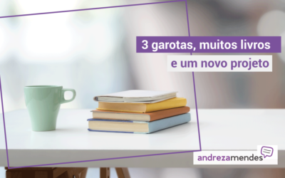 3 meninas, muitos livros e um novo projeto