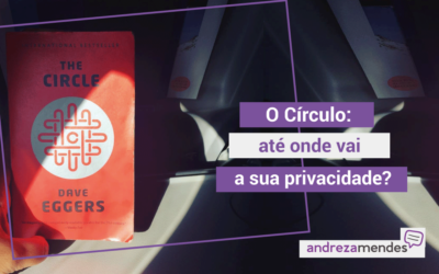 O Círculo: até onde vai a sua privacidade?