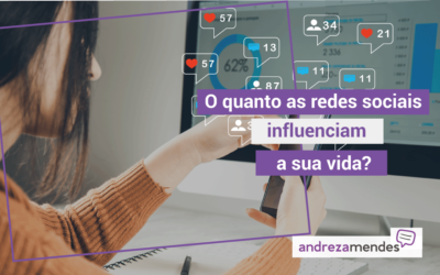 O quanto as redes sociais influenciam a sua vida?